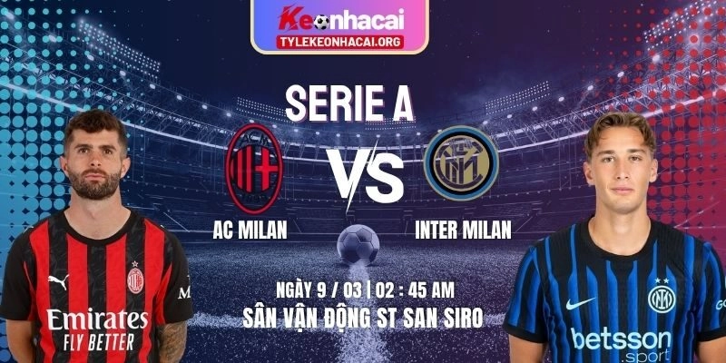 Soi Kèo AC Milan Vs Inter Milan 02h45 09/03 | Vòng 28 Giải Bóng Serie A 4 Soi Kèo AC Milan Vs Inter Milan 02h45 09/03 | Vòng 28 Giải Bóng Serie A