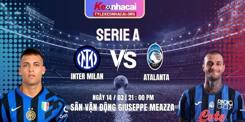 Soi Kèo Inter Milan Vs Atalanta 21h00 14/03 | Vòng 29 Serie A 2025/2026 1 Soi Kèo Inter Milan Vs Atalanta 21h00 14/03 | Vòng 29 Serie A 2025/2026
