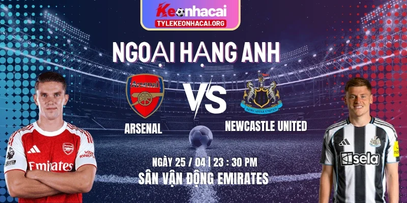 Soi Kèo Arsenal Vs Newcastle United 25/04 lúc 23h30 Vòng 34 NHA 2 Soi Kèo Arsenal Vs Newcastle United 25/04 lúc 23h30 Vòng 34 NHA