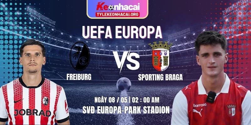 Soi Kèo Freiburg Vs Sporting Braga 02h00 08/05 – Lượt Về Bán Kết Uefa Europa