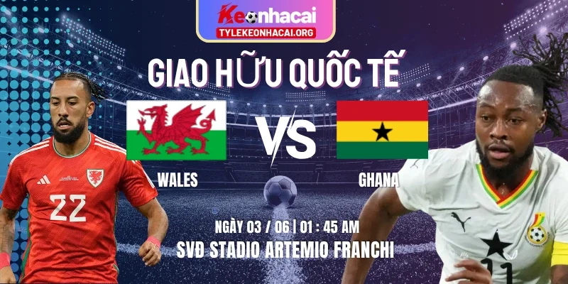 Soi Kèo Wales Vs Ghana 01h45 03/06 Trong Khuôn Khổ Giao Hữu Quốc Tế 4 Soi Kèo Wales Vs Ghana 01h45 03/06 Trong Khuôn Khổ Giao Hữu Quốc Tế